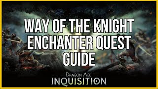 Way of the Knight Enchanter quest guide  Dragon Age Inquisition [upl. by Amre]