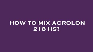 How to mix acrolon 218 hs [upl. by Lesde]