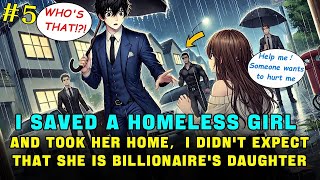 I Saved A HOMELESS GIRL and Took Her Home，I Didnt Expect That She was The Billionaires Daughter（5） [upl. by Hillary34]