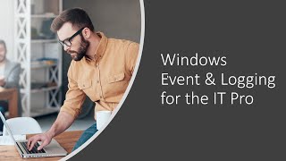 Windows Event and Logging Demystified IT Admin Edition [upl. by Nilson818]