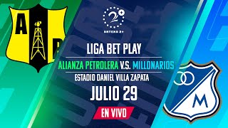 ALIANZA PETROLERA VS MILLONARIOS  LIGA BETPLAY  EN VIVO [upl. by Ailedroc]