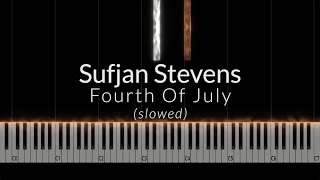 Sufjan Stevens  Fourth Of July slowed Piano Tutorial [upl. by Karly126]