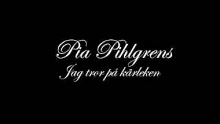 Pia Pihlgrens  Jag tror på kärleken [upl. by Igor]