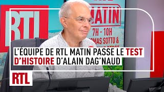 Léquipe de RTL Matin passe le test dhistoire dAlain Dagnaud [upl. by Zohar]