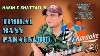 TIMILAI MANN PARAUNCHHU ll KARAOKE WITH LYRICS ll NABIN K BHATTARAI ll BEST NEPALI SONG TRACK [upl. by Harrell]