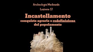 Lezione17 ARCHEOLOGIA MEDIEVALE CHAVARRIA Incastellamento e conquiste agrarie [upl. by Turnheim]