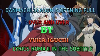 Danmachi Season 3 Opening Full LYRICS ROMAJI IN THE SUBTITLE  Over and Over By Yuka Iguchi [upl. by Nerfe]