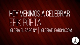 Hoy Venimos a Celebrar  Erik Porta LETRA LYRICS [upl. by Venola]