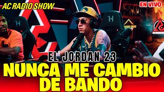 El Jordan 23  No Me Cambio de Bando  EN VIVO  AC RADIO SHOW [upl. by Zilber]