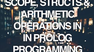 Programming In Prolog Part 3  Scope Structures and Arithmetic Operations [upl. by Yesllek]