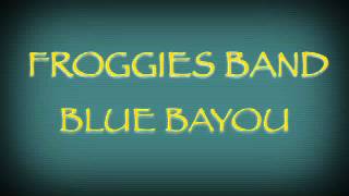 BLUE BAYOU FROGGIES BAND [upl. by Eiznikam730]