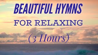 3 Hours of Beautiful Hymns for Relaxing Hymn Compilation [upl. by Ellohcin485]