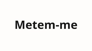 How to pronounce Metemme [upl. by Chappell686]