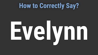 How to Pronounce Name Evelynn Correctly [upl. by Cello]