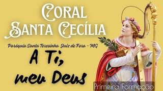 A Ti meu Deus  Coral Santa Cecília  Juiz de Fora MG [upl. by Melinde576]