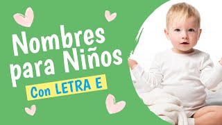 NOMBRES PARA NIÑOS CON LA LETRA E 👶 Hermosos amp Unicos ❤ [upl. by Wixted250]