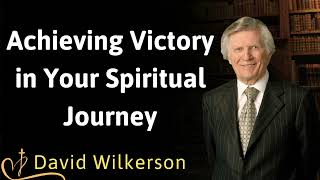 Achieving Victory in Your Spiritual Journey  David Wilkerson [upl. by Annie]