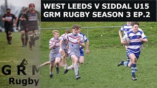 WEST LEEDS V SIDDAL U15 GRM RUGBY  SE3 EP2 [upl. by Virgil]