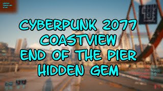 Cyberpunk 2077 Coastview End of the Pier Hidden Gem [upl. by Eidak]