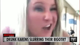 Drunk Karens Slurring Their Bigotry [upl. by Niltac]