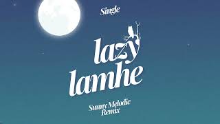 LAZY LAMHE  SUNNY MELODIC REMIX [upl. by Melentha413]