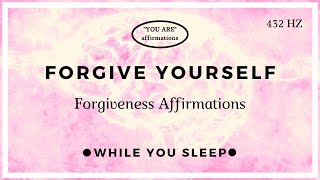 You Are Affirmations  Self Forgiveness  Forgive Yourself While You Sleep [upl. by Nhtanhoj676]