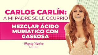 MAGALY MEDINA EL PODCAST Ep21Carlos Carlín a mi padre se le ocurrió mezclar ácido con gaseosa🎙️ [upl. by Lena]