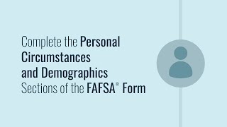 Complete the Personal Circumstances and Demographics Sections of the FAFSA® Form [upl. by Yelad]