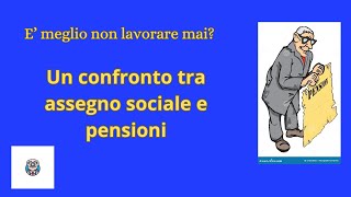 E meglio non lavorare mai Un confronto tra assegno sociale e pensioni [upl. by Ertemed509]