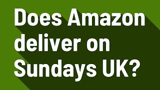 Does Amazon deliver on Sundays UK [upl. by Alice]