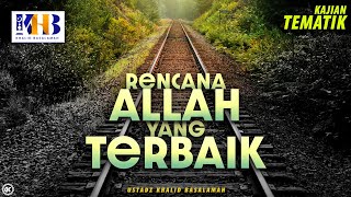 Kajian Tematik Rencana Allah yang Terbaik  Khalid Basalamah [upl. by Pail768]