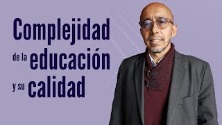 Complejidad de la educación y su calidad [upl. by Gans]