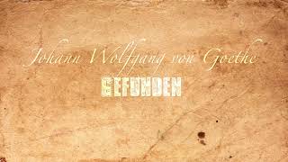 Gefunden  Johann Wolfgang von Goethe Gedicht [upl. by Pallaton]