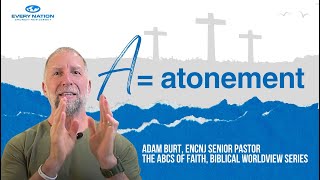 A  Atonement I January 14 Service I The ABCs of Faith A Biblical Worldview Series [upl. by Sears775]