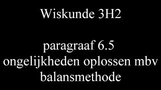 3H2 par6 5 ongelijkheden oplossen mbv balansmethode [upl. by Ecienaj660]