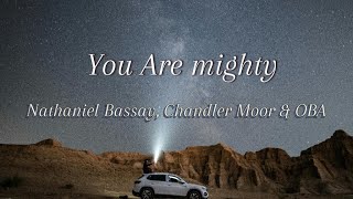 Chandler Moor Nathaniel Bassay ampOBA You Are Mighty  Song Lyrics Video [upl. by Diskin]