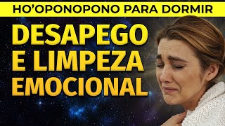 HOOPONOPONO PARA DORMIR DESAPEGO E LIMPEZA EMOCIONAL [upl. by Gnek]