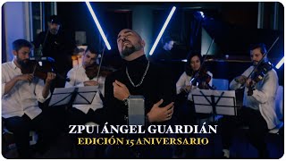 ZPU  Ángel Guardián Edición 15 Aniversario Video Oficial [upl. by Kimberley]