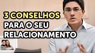 3 CONSELHOS PARA SEU RELACIONAMENTO [upl. by Attenauqa59]