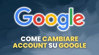 Come CAMBIARE ACCOUNT su Google  Guida Pratica per Principianti [upl. by Robbins]