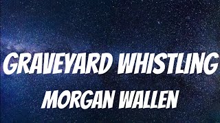 Morgan Wallen  Graveyard Whistling  Lyrics [upl. by Ailemac]