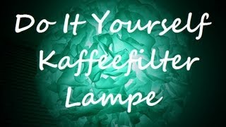 KAFFEEFILTER LAMPE Do It Yourself [upl. by Germin369]