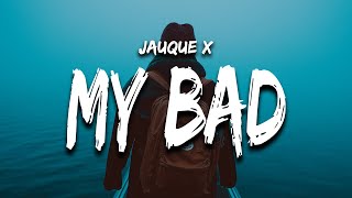 Jauque X  My Bad Lyrics [upl. by Ohce]