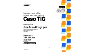 Lecciones aprendidas para ser exitoso al innovar Caso TIG [upl. by Charles]