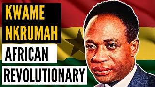 Kwame Nkrumah A Revolutionary Feared by the West [upl. by Eetnom]