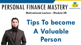 Tips To Become a Valuable Person  Personal Finance Mastery  Module 08 [upl. by Aseret268]