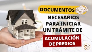 Documentos Necesarios Para Iniciar El Trámite De Acumulación De Predios [upl. by Colinson]