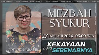 MEZBAH SYUKUR SABTU 27 JAN 24Pk0500 WIB  KEKAYAAN YANG SEBENARNYAquot PS DEBBY BASJIR [upl. by Sewoll559]