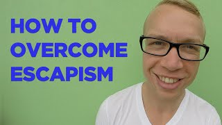 How to Overcome Escapism [upl. by Nelag]