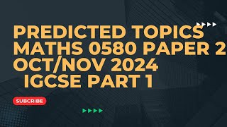 IGCSE MATHS 0580 PAPER 2 OCT NOV 2024 PREDICTED TOPICS PART 1 [upl. by Akcirderf]